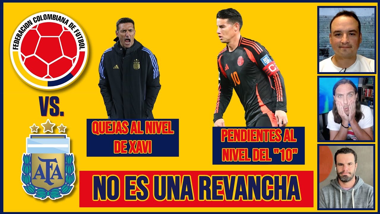 COLOMBIA vs ARGENTINA no es una REVANCHA DE LA COPA. Quejas de Scaloni, igual que Xavi | Exclusivos